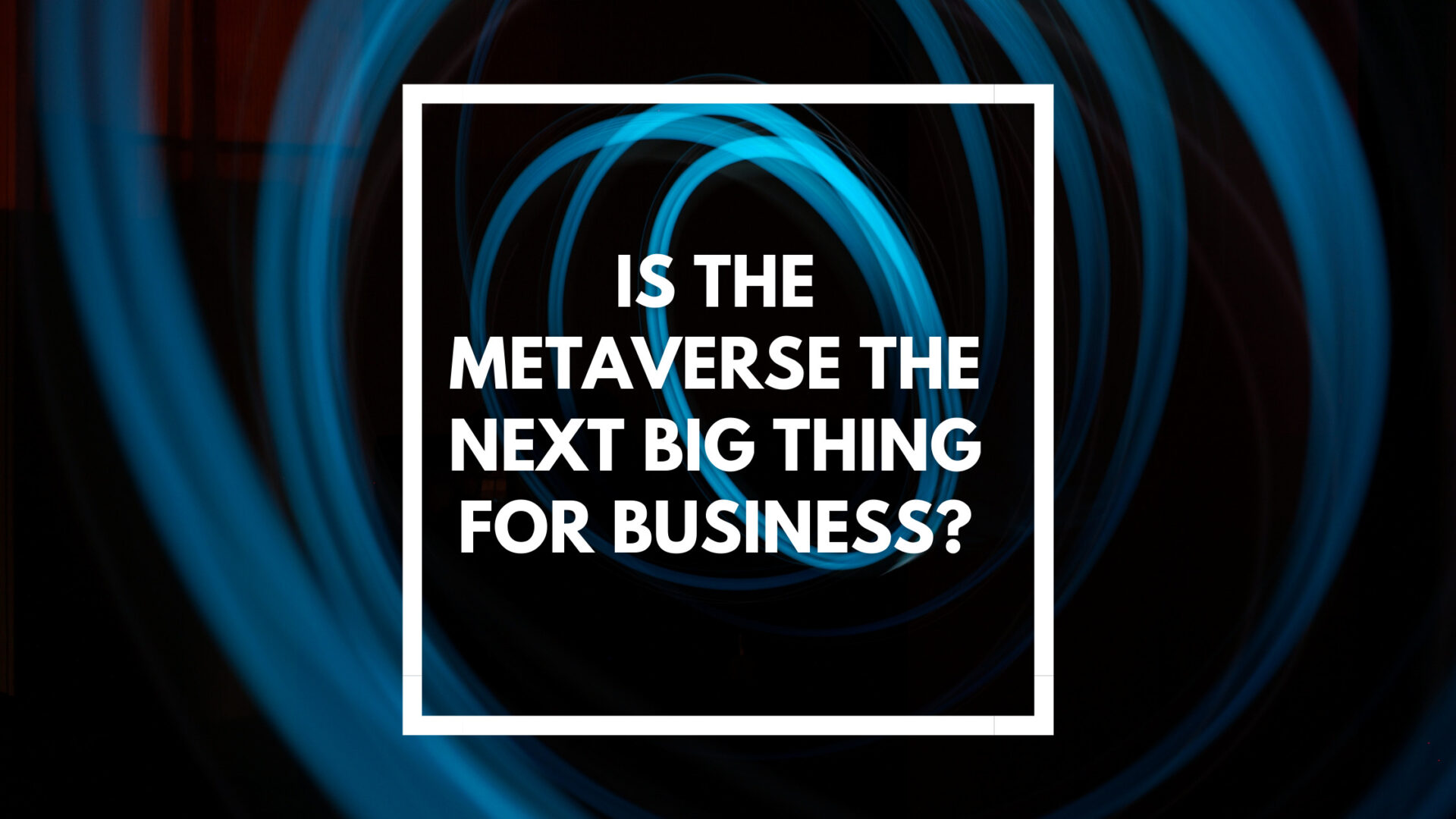 You are currently viewing Is the metaverse the next big thing for business?