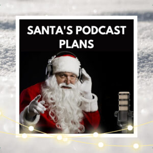 Santa’s Podcast Plans