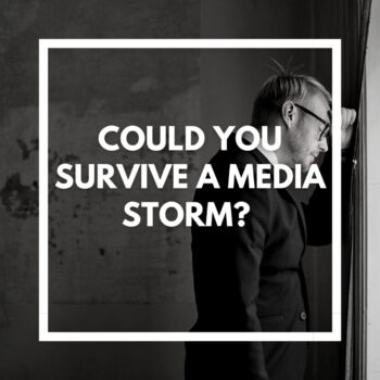 Could you survive a media storm?