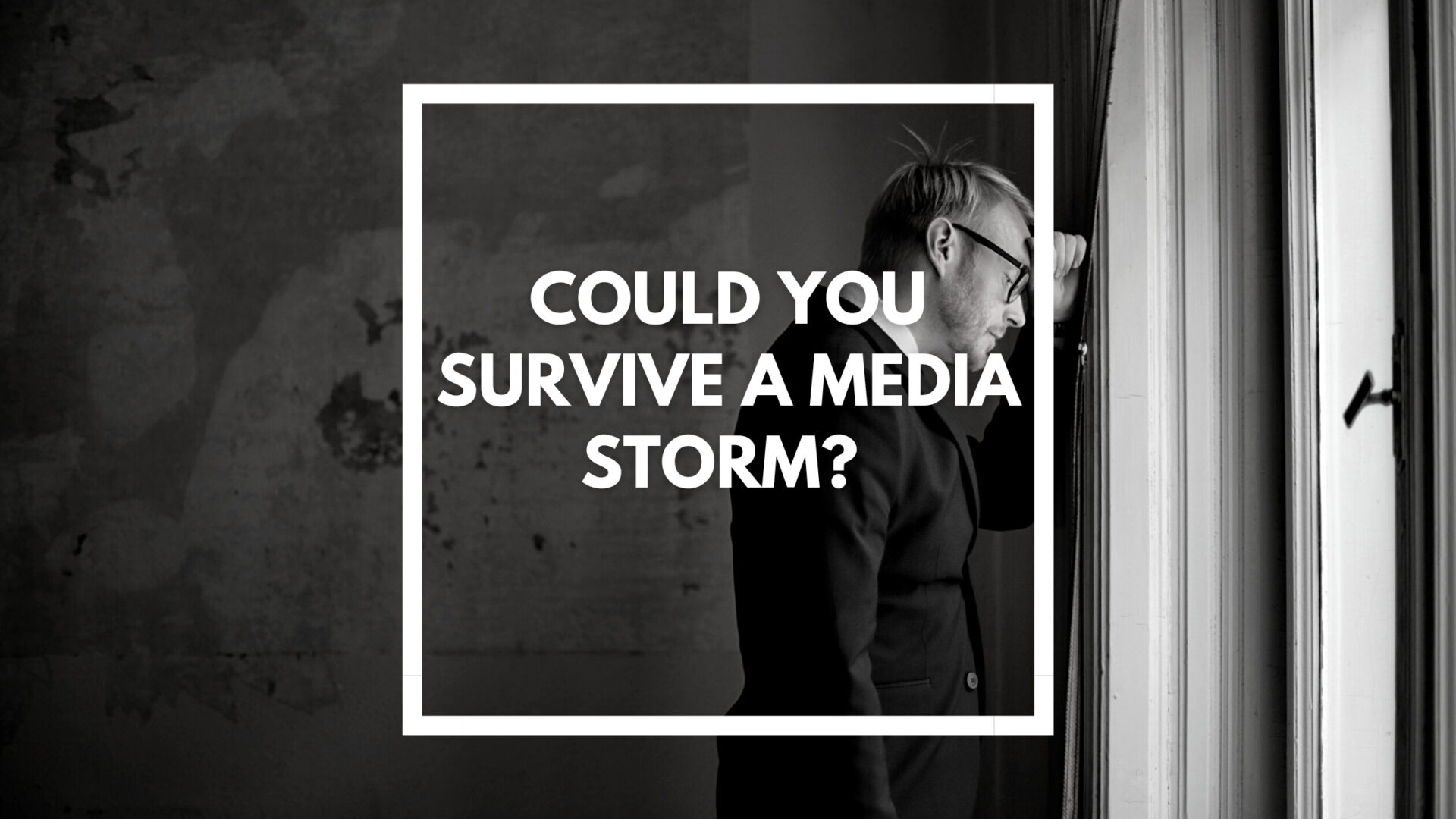 You are currently viewing Could you survive a media storm?