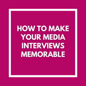 How to make your media interviews memorable