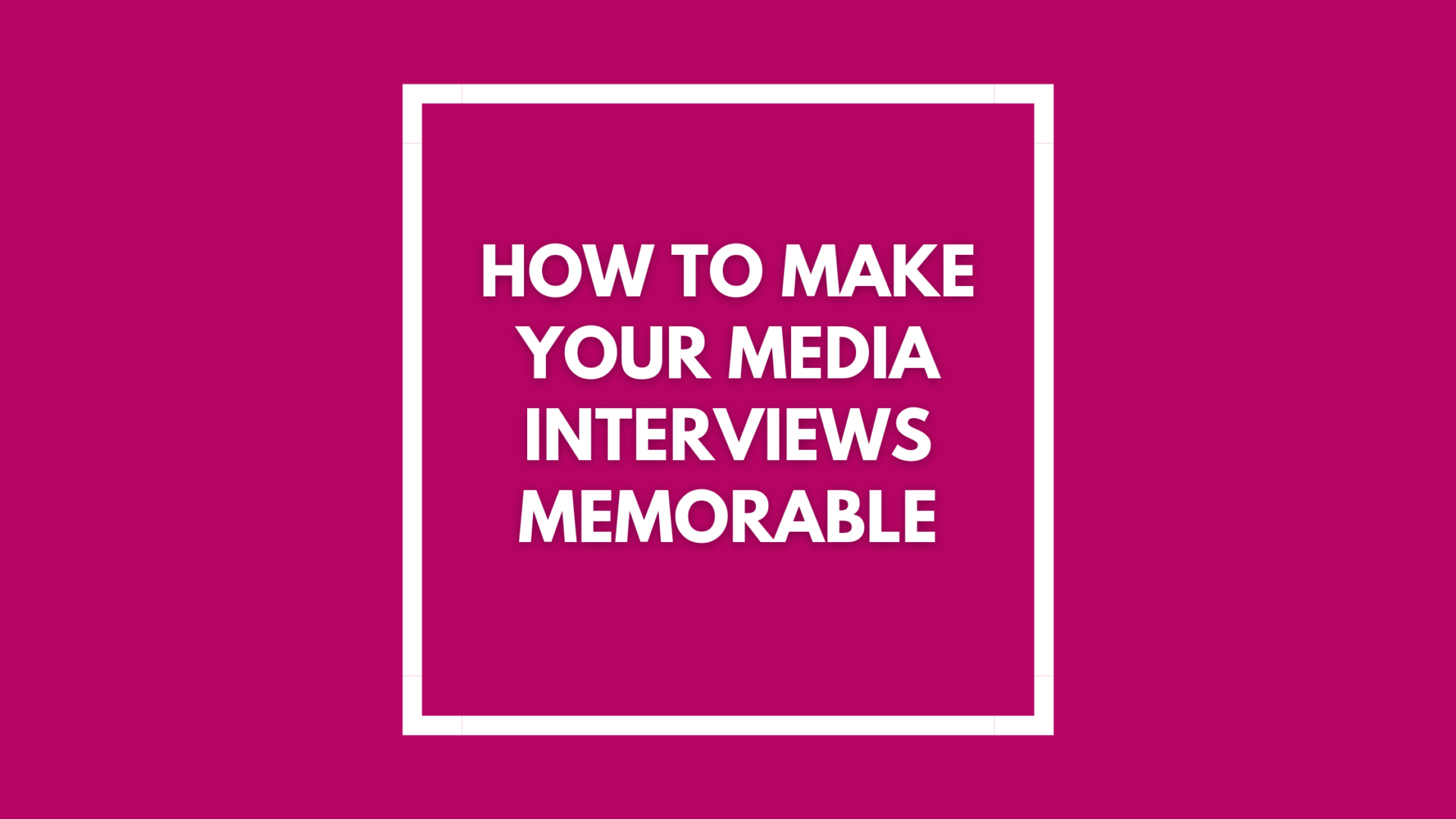 You are currently viewing How to make your media interviews memorable