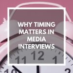 Why timing matters in media interviews
