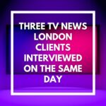 Three TV News London clients interviewed on the same day