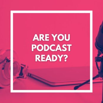 Are you podcast ready?