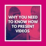 Why you need to know how to present videos