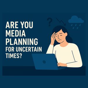 Are you media planning for uncertain times?  