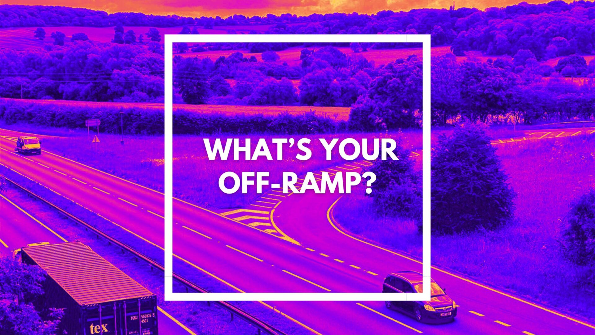 You are currently viewing What’s your off-ramp?