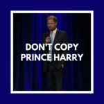 Don’t Copy Prince Harry