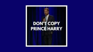 Don’t Copy Prince Harry